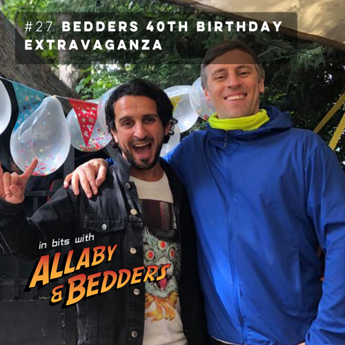 #27 Bedders 40th Birthday Extravaganza