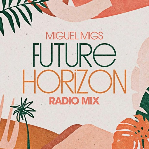 Miguel Migs Future Horizon Radio Mix (2022)