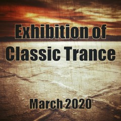 Exhibition Of Classic Trance - March 2020
