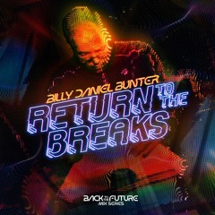 Billy Daniel Bunter - Return To The Breaks (Back To The Future Mix Series Part 1)