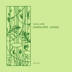 LANDSCAPES . JUNGLE . shimmer [QNE.LA.001]