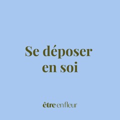 Méditation – Se déposer en soi