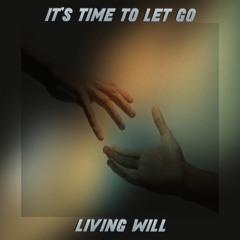 Living Will - It's Time To Let Go
