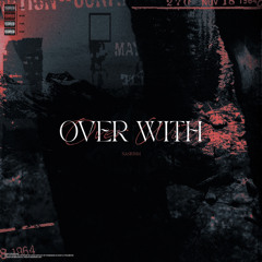Over With (prod. Hyzeandlows)