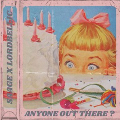 ANYONE OUT THERE ? w/ LORDBELLIC [SPECIAL BIRTHDAY TRACK]