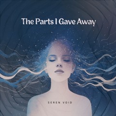 THE PARTS I GAVE AWAY