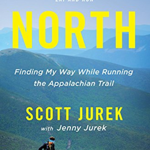 READ EBOOK 📭 North: Finding My Way While Running the Appalachian Trail by  Scott Jur