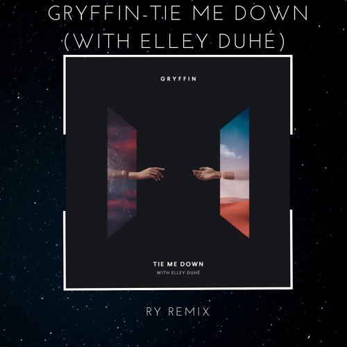 Stream Gryffin Tie Me Down (with Elley Duhé) [RY Remix] by RY