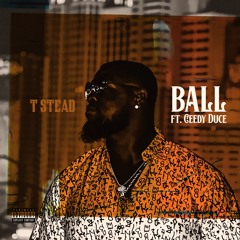 T Stead - Ball ft. Ceedy Duce