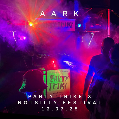 Aark: Party Trike x Notsilly Festival 12.07.25