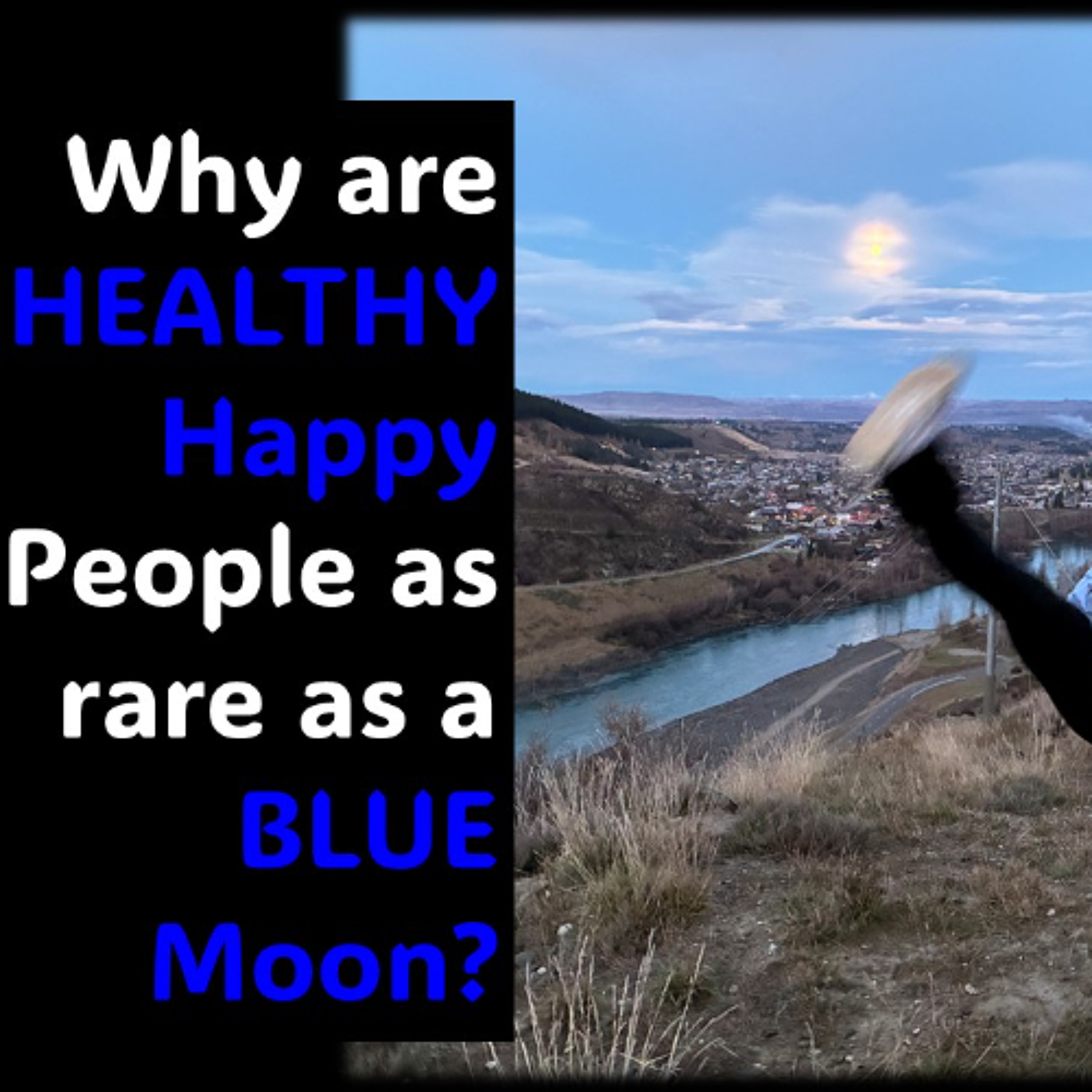 Healthy AND Happy People…Why are they as rare as a BLUE MOON episode artwork