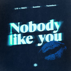 LAV x MKEY, Kanslor & Nurnoloco - Nobody Like You