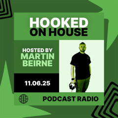 Hooked on House Radio Show hosted by Martin Beirne 11.06.25