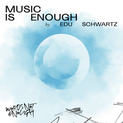 Music Is Enough by Edu Schwartz