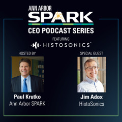 Ann Arbor SPARK CEO Podcast: Jim Adox, HistoSonics