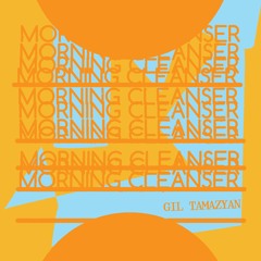 PREMIERE: Gil Tamazyan - Morning Cleanser