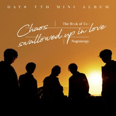 DAY6 (데이식스) - The Book of Us : Negentropy - Chaos swallowed up in love [You make Me]