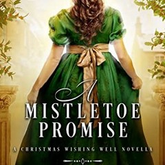 GET EBOOK ☑️ A Mistletoe Promise: A Christmas Wishing Well Novella (The Wishing Well