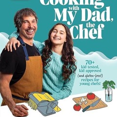 Epub✔ Cooking with My Dad, the Chef: 70+ kid-tested, kid-approved (and gluten-free!) recipes for