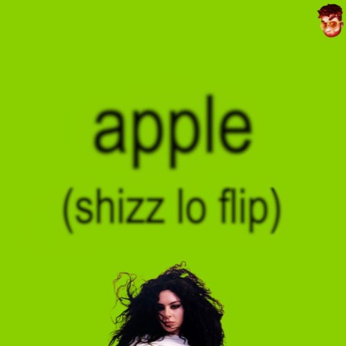 CHARLI XCX - APPLE [SHIZZ LO FLIP]