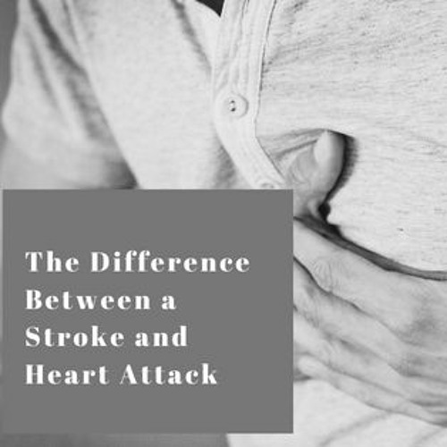Stream episode The Difference Between a Stroke and Heart Attack by