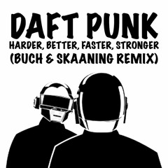 Daft Punk - Harder, Better, Faster, Stronger (BUCH & SKAANING Remix)
