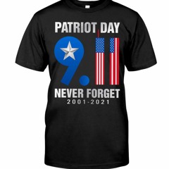 Patriot day 9 11 never forget 2001 2021 shirt