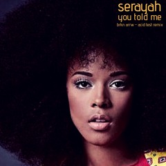 Serayah - You Told Me (brkn arrw - acid test remix)