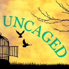 Uncaged