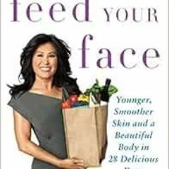 VIEW [KINDLE PDF EBOOK EPUB] Feed Your Face: Younger, Smoother Skin and a Beautiful B