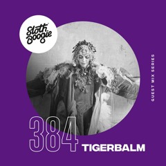 SlothBoogie Guestmix #384 - Tigerbalm