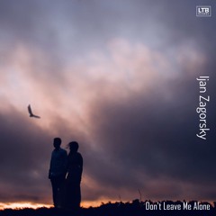 Ijan Zagorsky - Don't Leave Me Alone (Original Mix)