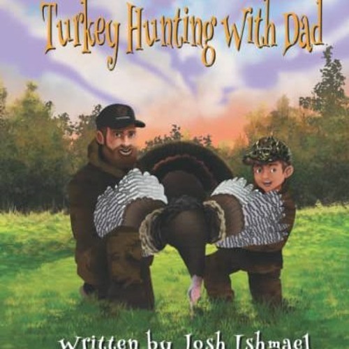 Read [KINDLE PDF EBOOK EPUB] Turkey Hunting with Dad (Hank the Outdoorsman) by  Josh Ishmael 📘