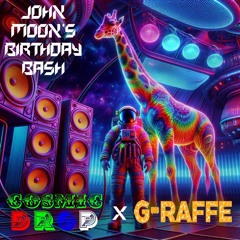 Cosmic Drop X G-RAFFE: John Moon's Birthday Bash 4/20 Set