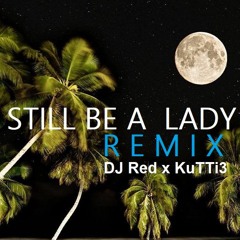 DJ Red x KuTTi3 - Still Be A Lady [Remix]