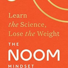 [VIEW] PDF EBOOK EPUB KINDLE The Noom Mindset: Learn the Science, Lose the Weight by  Noom 📨