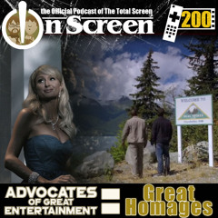 OnScreen Episode 200 - Advocates of Great Entertainment: Great Homages