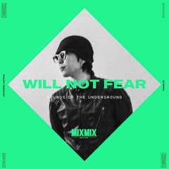 MIXMIX: Will Not Fear, Sounds of the Underground