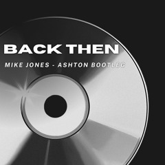 Back Then by Mike Jones (Ashton Bootleg) Free Download