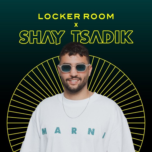 Shay Tsadik x Locker Room 2.0