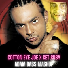 Cotton Eye Joe X Get Busy (ADAM BASS Mashup)