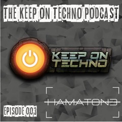 Keep On Techno Podcast 003 - Hamaton3