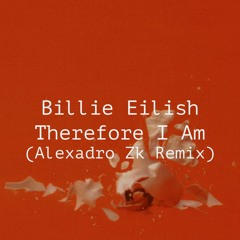 Billie Eilish - Therefore I Am (Alexadro Zk Remix)(FREE DOWNLOAD)Read the Description*