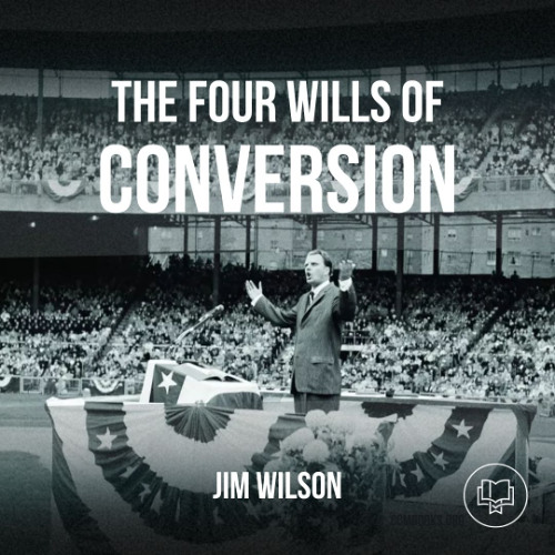 Evangelism: The Four Wills of Conversion (Jim Wilson)