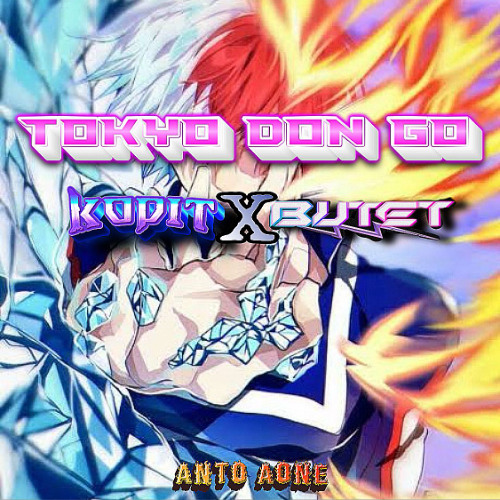 TOKYO DON GO ( ANTO AONE X KOPIT X BUTET ) #EPEKNDU
