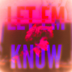 LET EM KNOW ft. Yung Toxico, Strat Wierd, Nashhsann, & 22