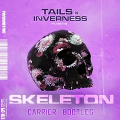 Tails x Inverness (ft. Nevve) - Skeleton (Carrier DnB Bootleg) [Free DL]