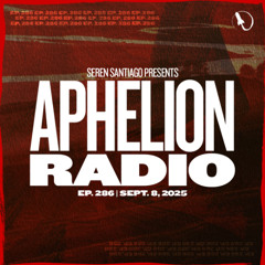 Seren Santiago presents Aphelion Radio - Episode 286 (September 8, 2025)