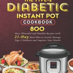 READ [KINDLE PDF EBOOK EPUB] The Type-2 Diabetic Instant Pot Cookbook: 800 Days Flavo