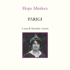 Hope Mirrlees, Parigi (Interno Poesia 2025). Traduzioni e lettura di Nicoletta Asciuto
